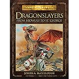 Dragonslayers: From Beowulf to St. George (Myths and Legends)