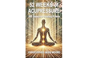52 WEEKS of ACUPRESSURE: 365 Seasonal Healing Points (52 WEEKS of TRANSFORMATION)