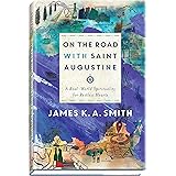 On the Road with Saint Augustine: A Real-World Spirituality for Restless Hearts