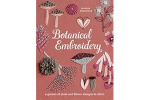 Botanical Embroidery: A Garden of Plant and Flower Designs to Stitch