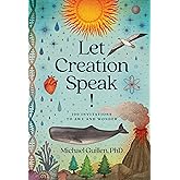 Let Creation Speak!: 100 Invitations to Awe and Wonder