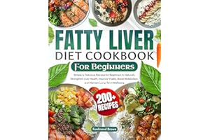 Fatty Liver Diet Cookbook for Beginners: 200+ Simple & Delicious Recipes for Beginners to Naturally Strengthen Liver Health, 