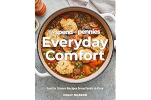 Spend with Pennies Everyday Comfort: Family Dinner Recipes from Fresh to Cozy: A Cookbook