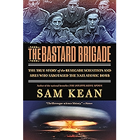 The Bastard Brigade: The True Story of the Renegade Scientists and Spies Who Sabotaged the Nazi Atomic Bomb book cover