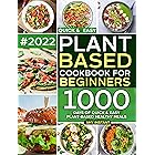 Plant Based Cookbook For Beginners: 1000 Days of Quick & Easy Plant-Based Healthy Meals