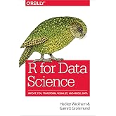 R for Data Science: Import, Tidy, Transform, Visualize, and Model Data