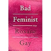 Bad Feminist [Tenth Anniversary Limited Collector's Edition]: Essays