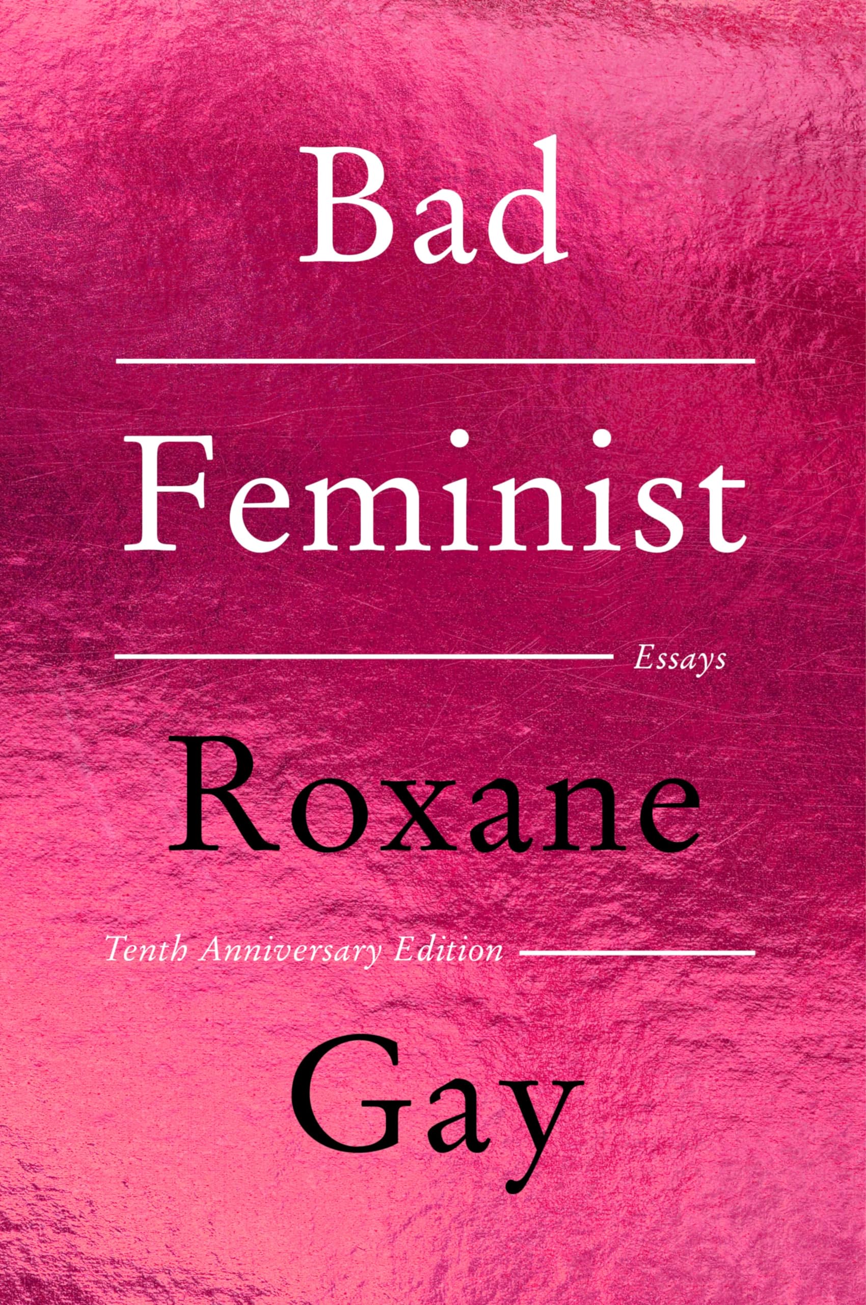 Bad Feminist [Tenth Anniversary Limited Collector's Edition]: Essays Bad Feminist [Tenth Anniversary Limited Collector's Edition]: Essays Paperback