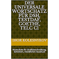 Der universale Wortschatz für DSH, TestDaF, Goethe, Telc C1: Wortschatz für Grafikbeschreibung, Schreiben, mündlichen… book cover Der universale Wortschatz für DSH, TestDaF, Goethe, Telc C1: Wortschatz für Grafikbeschreibung, Schreiben, mündlichen… book cover