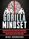 Gorilla Mindset: How to Control Your Thoughts and Emotions and Live Life on Your Terms