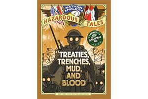 Treaties, Trenches, Mud, and Blood (Nathan Hale's Hazardous Tales #4): A World War I Tale