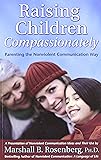Raising Children Compassionately: Parenting the Nonviolent Communication Way (Nonviolent Communication Guides)