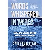 Words Whispered in Water: Why the Levees Broke in Hurricane Katrina (Natural Disaster, New Orleans Flood, Government Corrupti