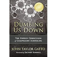 Dumbing Us Down - 25th Anniversary Edition: The Hidden Curriculum of Compulsory Schooling