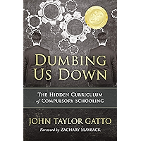 Dumbing Us Down -25th Anniversary Edition: The Hidden Curriculum of Compulsory Schooling - 25th Anniversary Edition book cover Dumbing Us Down -25th Anniversary Edition: The Hidden Curriculum of Compulsory Schooling - 25th Anniversary Edition book cover