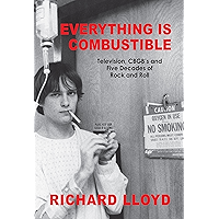 Everything Is Combustible: Television, CBGB's and Five Decades of Rock and Roll: The Memoirs of an Alchemical Guitarist book cover