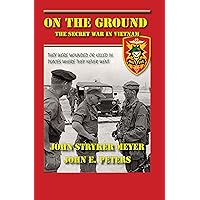 On The Ground: The Secret War in Vietnam: Meyer, John Stryker, Peters