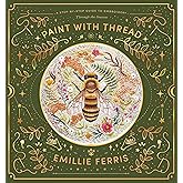Paint with Thread: A step-by-step guide to embroidery through the seasons