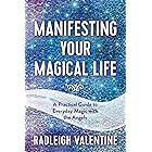 Manifesting Your Magical Life: A Practical Guide to Everyday Magic with the Angels