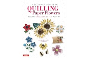 A Beginner's Guide to Quilling Paper Flowers: Beautiful Japanese-Style Paper Art