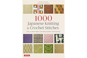 1000 Japanese Knitting & Crochet Stitches: The Ultimate Bible for Needlecraft Enthusiasts