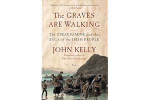 The Graves Are Walking: The Great Famine and the Saga of the Irish People