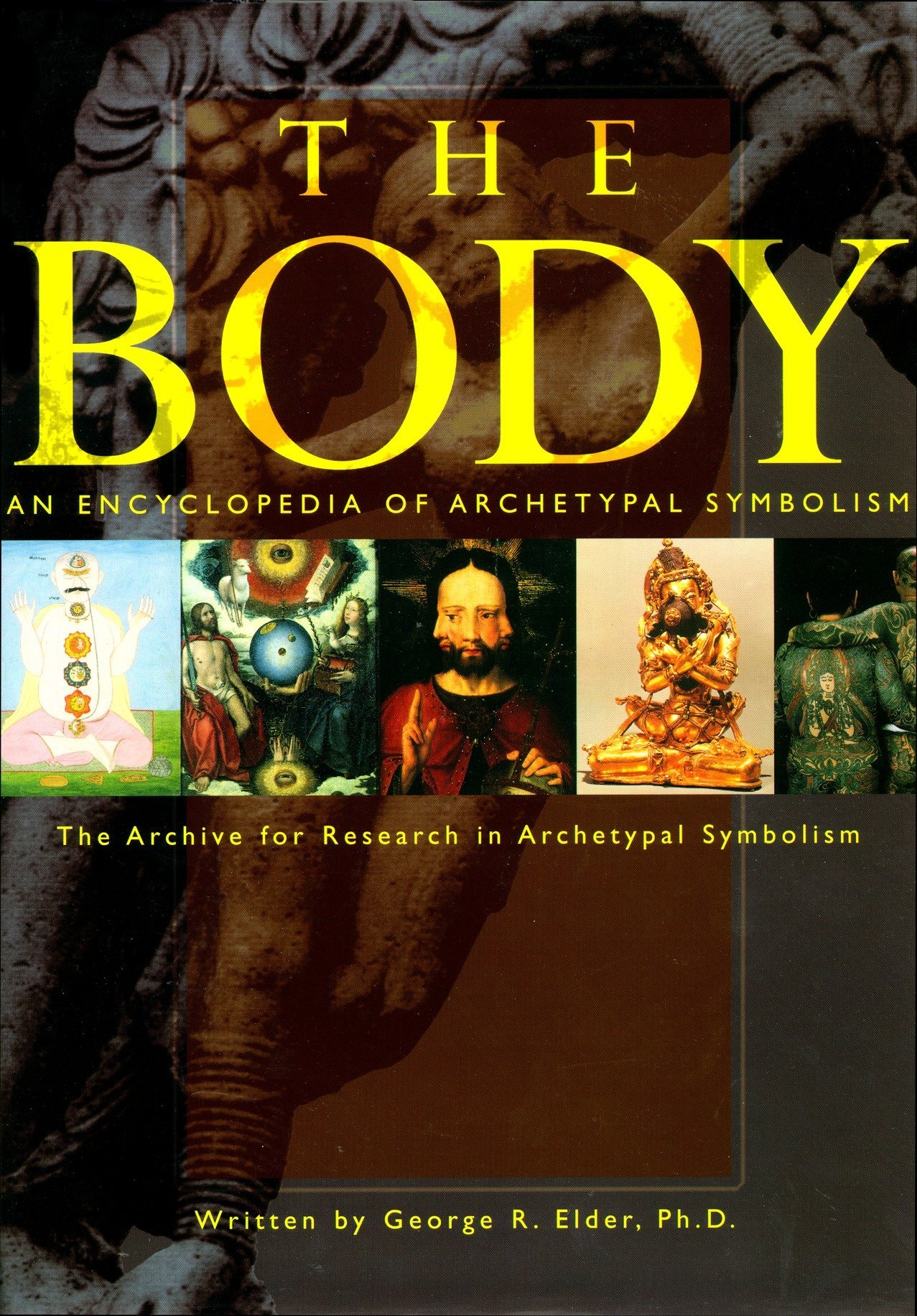 The Body An Encyclopedia Of Archetypal Symbolism Vol 2 George R Elder 9781570620966 Amazon Com Books