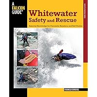 Whitewater Safety and Rescue: Essential Knowledge For Canoeists, Kayakers, And Raft Guides (Paddling Series)
