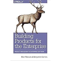 Building Products for the Enterprise: Product Management in Enterprise Software