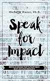 Speak for Impact: Write a Speech That's Your Next Best-Selling Product