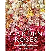 Grace Rose Farm: Garden Roses: The Complete Guide to Growing & Arranging Spectacular Blooms