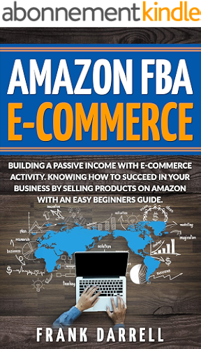 Download Amazon FBA E-Commerce: Building a passive income with e-commerce activity. Knowing how to succeed in your business by selling products on Amazon with an easy beginners guide. (English Edition) PDF