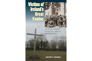 Victims of Ireland's Great Famine: The Bioarchaeology of Mass Burials at Kilkenny Union Workhouse (Bioarchaeological Interpre