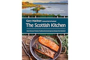 The Scottish Kitchen: More than 100 Timeless Traditional and Contemporary Recipes from Scotland