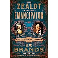 The Zealot and the Emancipator: John Brown, Abraham Lincoln, and the Struggle for American Freedom book cover The Zealot and the Emancipator: John Brown, Abraham Lincoln, and the Struggle for American Freedom book cover
