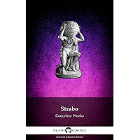 Delphi Complete Works of Strabo - Geography (Illustrated) (Delphi Ancient Classics Book 61) book cover Delphi Complete Works of Strabo - Geography (Illustrated) (Delphi Ancient Classics Book 61) book cover