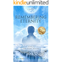 Remembering Eternity Book 1 The Game Begins: A Search for the Permanent Bliss of Enlightenment