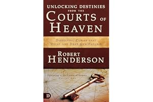 Unlocking Destinies From the Courts of Heaven: Dissolving Curses That Delay and Deny Our Future