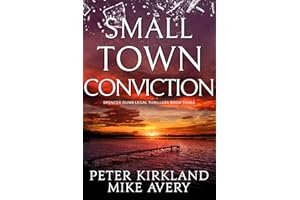 Small Town Conviction: A Legal Thriller filled with Gripping Courtroom Drama (Spencer Dunn Legal Thrillers Book 3)