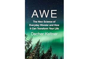 Awe: The New Science of Everyday Wonder and How It Can Transform Your Life