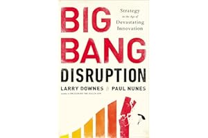 Big Bang Disruption: Strategy in the Age of Devastating Innovation