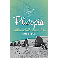 Plutopia: Nuclear Families, Atomic Cities, and the Great Soviet and American Plutonium Disasters book cover
