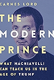 The Modern Prince: What Machiavelli Can Teach Us in the Age of Trump