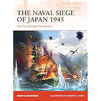 The Naval Siege of Japan 1945: War Plan Orange Triumphant (Campaign Book 348) book cover