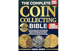 The Complete Coin Collecting Bible: The Most Comprehensive & Updated Guide for Beginners and Advanced Collectors to Identify,