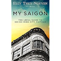 My Saigon: The Local Guide to Ho Chi Minh City, Vietnam book cover