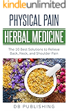 Physical Pain Herbal Medicine: The 10 Best Solutions to Relieve Back, Neck, and Shoulder Pain