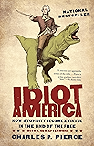 Idiot America: How Stupidity Became a Virtue in the Land of the Free