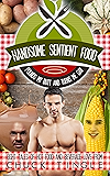 Handsome Sentient Food Pounds My Butt And Turns Me Gay: Eight Tales Of Hot Food And Beverage Love
