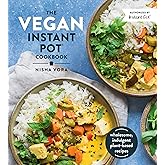 The Vegan Instant Pot Cookbook: Wholesome, Indulgent Plant-Based Recipes